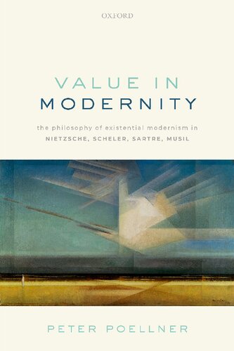 Value in Modernity: The Philosophy of Existential Modernism in Nietzsche, Scheler, Sartre, Musil (PDF/EPUB Version)