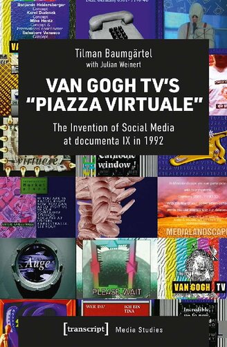 Van Gogh Tv’s Piazza Virtuale: The Invention of Social Media at Documenta IX in 1992 (PDF/EPUB Version)