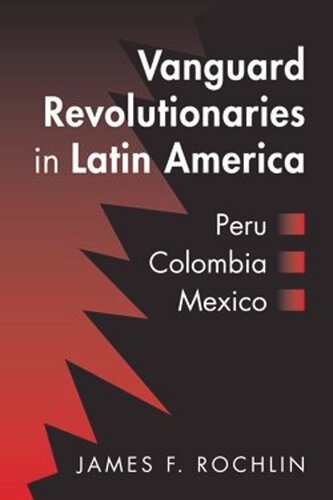 Vanguard Revolutionaries in Latin America: Peru, Colombia, Mexico (PDF/EPUB Version)
