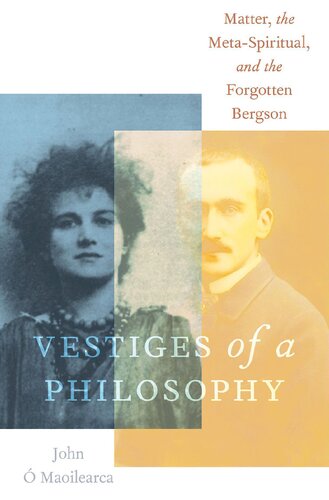 Vestiges of a Philosophy: Matter, the Meta-Spiritual, and the Forgotten Bergson (PDF/EPUB Version)