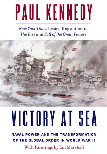 Victory at Sea: Naval Power and the Transformation of the Global Order in World War II (PDF/EPUB Version)