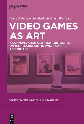 Video Games as Art: A Communication-Oriented Perspective on the Relationship between Gaming and the Art (PDF/EPUB Version)
