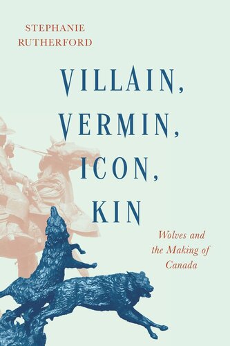 Villain, Vermin, Icon, Kin: Wolves and the Making of Canada (PDF/EPUB Version)