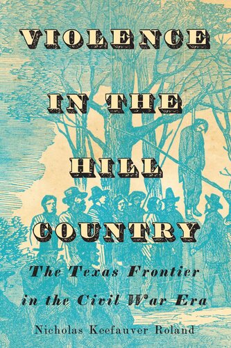 Violence in the Hill Country: The Texas Frontier in the Civil War Era (PDF/EPUB Version)