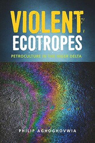 Violent Ecotropes: Petroculture in the Niger Delta (PDF/EPUB Version)