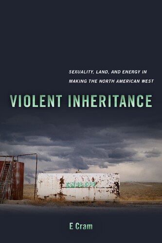 Violent Inheritance: Sexuality, Land, and Energy in Making the North American West (PDF/EPUB Version)