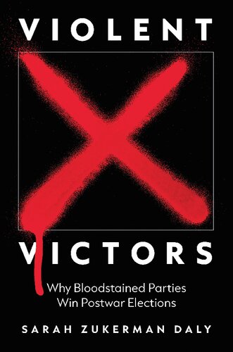 Violent Victors: Why Bloodstained Parties Win Postwar Elections (PDF/EPUB Version)