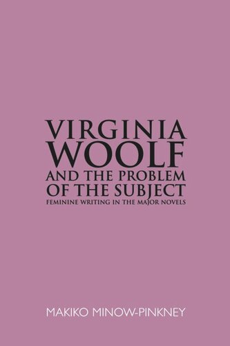Virginia Woolf and the Problem of the Subject: Feminine Writing in the Major Novels (PDF/EPUB Version)