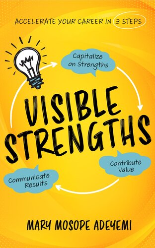 Visible Strengths: Capitalize on Strengths, Contribute Value, and Communicate Results to Accelerate Your Career (PDF/EPUB Version)
