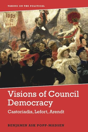 Visions of Council Democracy: Castoriadis, Lefort, Arendt (PDF/EPUB Version)