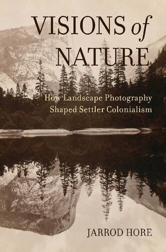 Visions of Nature: How Landscape Photography Shaped Settler Colonialism (PDF/EPUB Version)