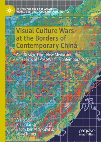 Visual Culture Wars at the Borders of Contemporary China: Art, Design, Film, New Media and the Prospects of “Post-West” Contemporaneity (PDF/EPUB Version)