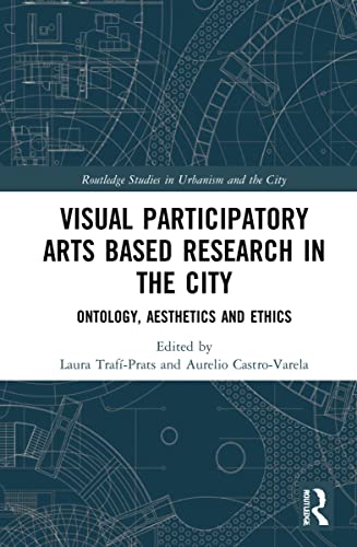 Visual Participatory Arts Based Research in the City: Ontology, Aesthetics and Ethics (PDF/EPUB Version)