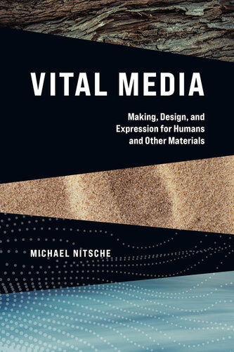 Vital Media: Making, Design, and Expression for Humans and Other Materials (PDF/EPUB Version)