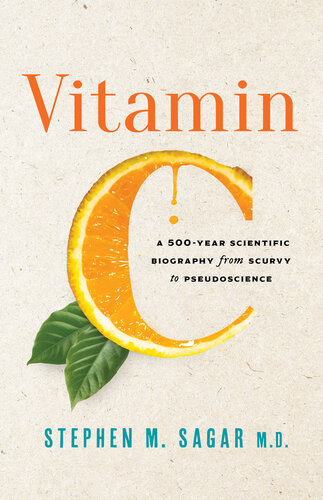 Vitamin C: A 500-Year Scientific Biography from Scurvy to Pseudoscience (PDF/EPUB Version)