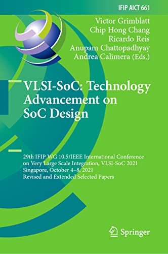 VLSI-SoC: Technology Advancement on SoC Design: 29th IFIP WG 10.5/IEEE International Conference on Very Large Scale Integration, VLSI-SoC 2021 Singapore, October 4–8, 2021 Revised and Extended Selected Papers (PDF/EPUB Version)