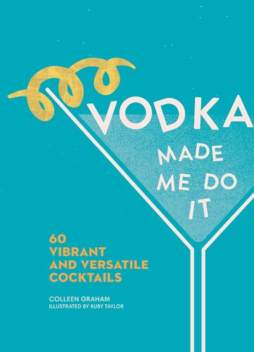 Vodka Made Me Do It: 60 Vibrant and Versatile Cocktails (PDF/EPUB Version)