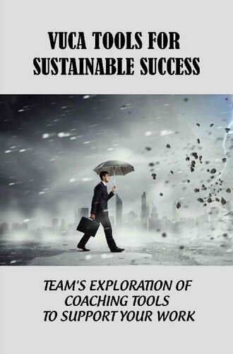 VUCA Tools For Sustainable Success: Team's Exploration Of Coaching Tools To Support Your Work (PDF/EPUB Version)