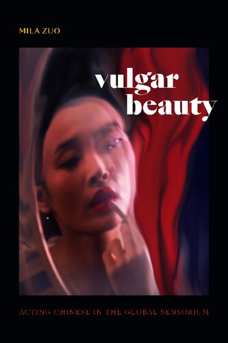 Vulgar Beauty: Acting Chinese in the Global Sensorium (PDF/EPUB Version)