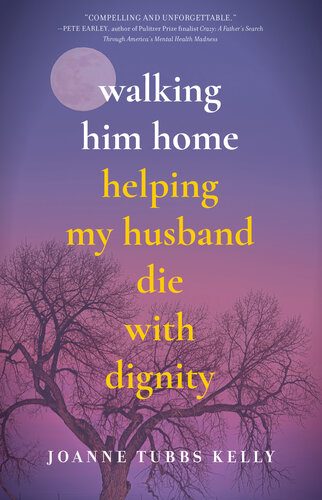 Walking Him Home: Helping My Husband Die with Dignity (PDF/EPUB Version)