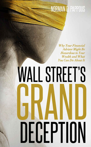 Wall Street's Grand Deception: Why Your Financial Advisor Might be Hazardous to Your Wealth and What You Can Do About It (PDF/EPUB Version)
