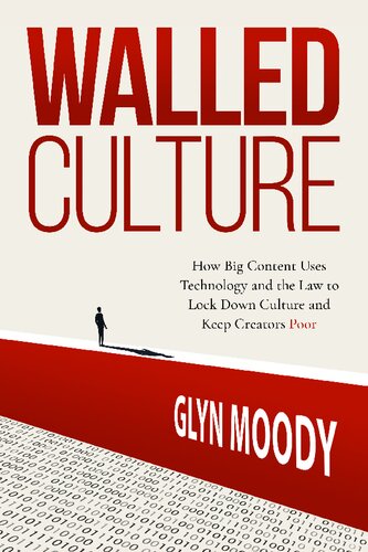 Walled Culture: How Big Content Uses Technology and the Law to Lock Down Culture and Keep Creators Poor (PDF/EPUB Version)