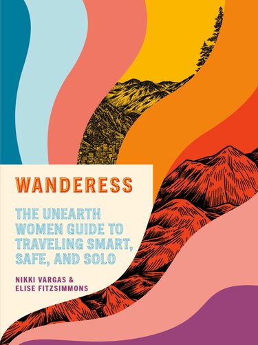Wanderess: The Unearth Women Guide to Traveling Smart, Safe, and Solo (PDF/EPUB Version)
