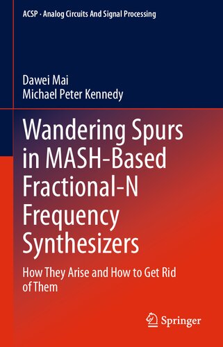 Wandering Spurs in MASH-Based Fractional-N Frequency Synthesizers: How They Arise and How to Get Rid of Them (Analog Circuits and Signal Processing) (PDF/EPUB Version)