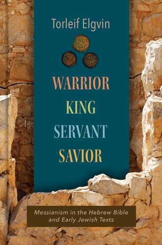 Warrior, King, Servant, Savior: Messianism in the Hebrew Bible and Early Jewish Texts (PDF/EPUB Version)