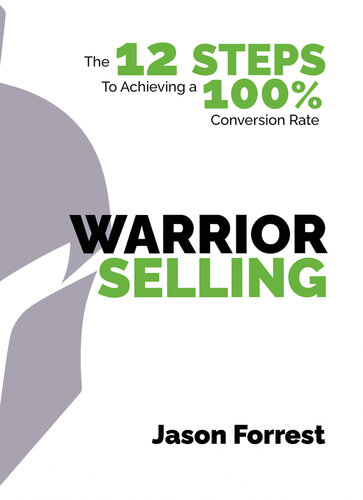 Warrior Selling: The 12 Steps to Achieving a 100% Conversion Rate (PDF/EPUB Version)