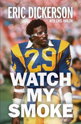 Watch My Smoke: The Eric Dickerson Story (PDF/EPUB Version)