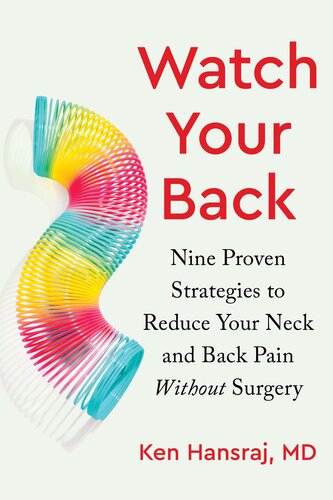 Watch Your Back: Nine Proven Strategies to Reduce Your Neck and Back Pain Without Surgery : Nine Proven Strategies to Reduce Your Neck and Back Pain Without Surgery (PDF/EPUB Version)