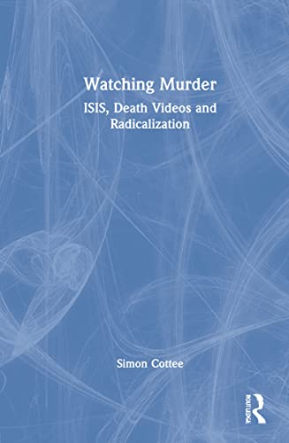 Watching Murder: Isis, Death Videos and Radicalization (PDF/EPUB Version)