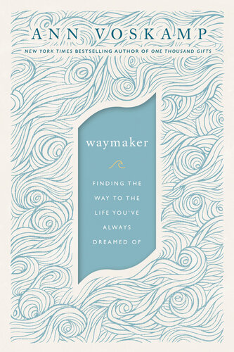 WayMaker: Finding the Way to the Life You've Always Dreamed Of (PDF/EPUB Version)