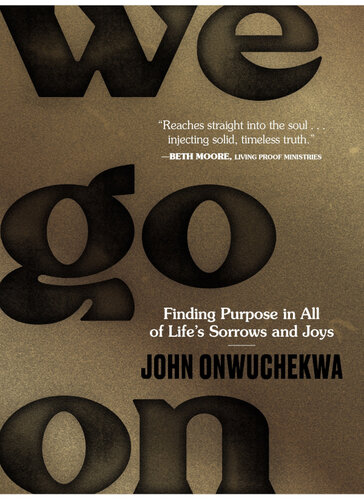 We Go On: Finding Purpose in All of Life's Sorrows and Joys (PDF/EPUB Version)