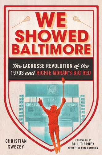We Showed Baltimore: The Lacrosse Revolution of the 1970s and Richie Moran's Big Red (PDF/EPUB Version)