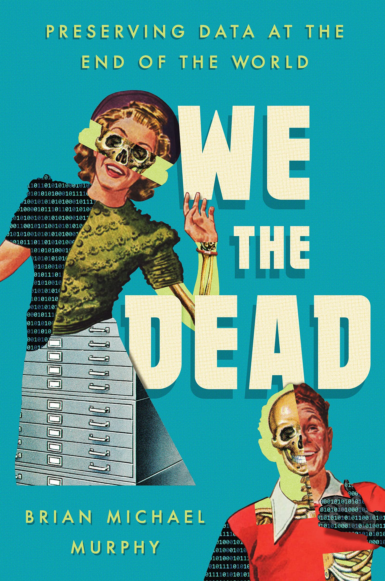 We the Dead: Preserving Data at the End of the World (PDF/EPUB Version)