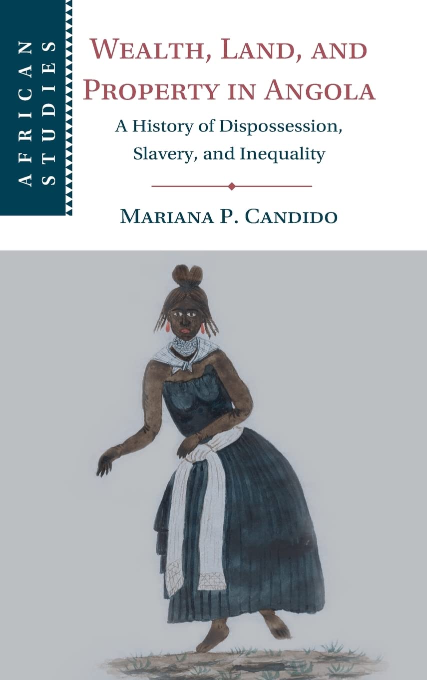 Wealth, Land, and Property in Angola: A History of Dispossession, Slavery, and Inequality (PDF/EPUB Version)