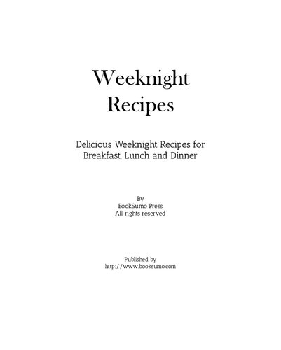 Weeknight Recipes: Delicious Weeknight Recipes for Breakfast, Lunch and Dinner (PDF/EPUB Version)
