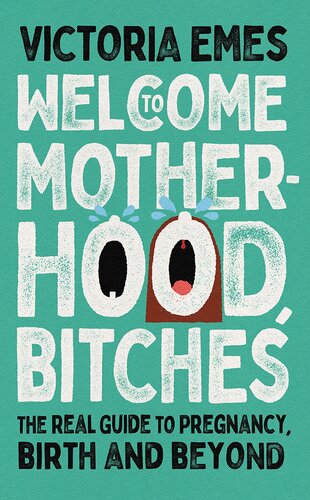 Welcome to Motherhood, Bitches: The Real Guide to Pregnancy, Birth and Beyond (PDF/EPUB Version)