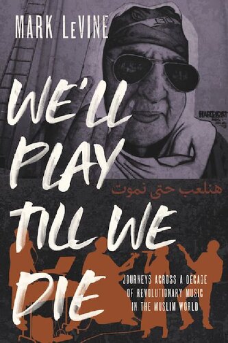 We'll Play till We Die: Journeys across a Decade of Revolutionary Music in the Muslim World (PDF/EPUB Version)