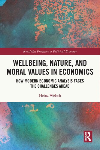 Wellbeing Nature and Moral Values in Economics: How Modern Economic Analysis Faces the Challenges Ahead (PDF/EPUB Version)