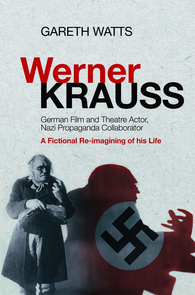Werner Krauss - German Film and Theatre Actor, Nazi Propaganda Collaborator: A Fictional Re-imagining of his Life (PDF/EPUB Version)