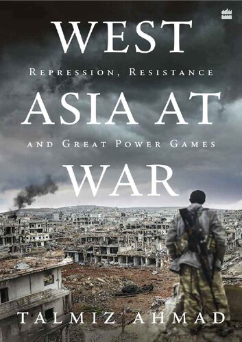 West Asia at War : Repression, Resistance and Great Power Games (PDF/EPUB Version)