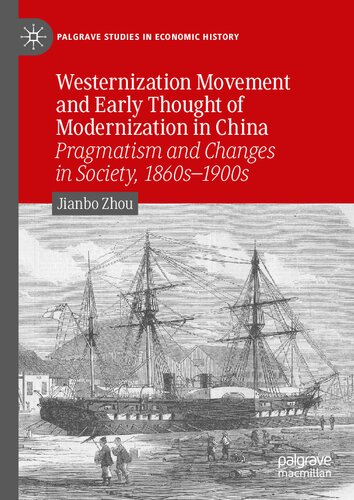 Westernization Movement and Early Thought of Modernization in China: Pragmatism and Changes in Society, 1860s–1900s (Palgrave Studies in Economic History) (PDF/EPUB Version)