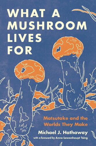 What a Mushroom Lives For: Matsutake and the Worlds They Make (PDF/EPUB Version)