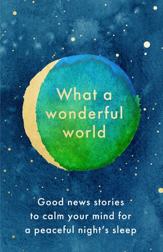 What a Wonderful World: Good News Stories to Calm Your Mind for a Peaceful Night's Sleep (PDF/EPUB Version)
