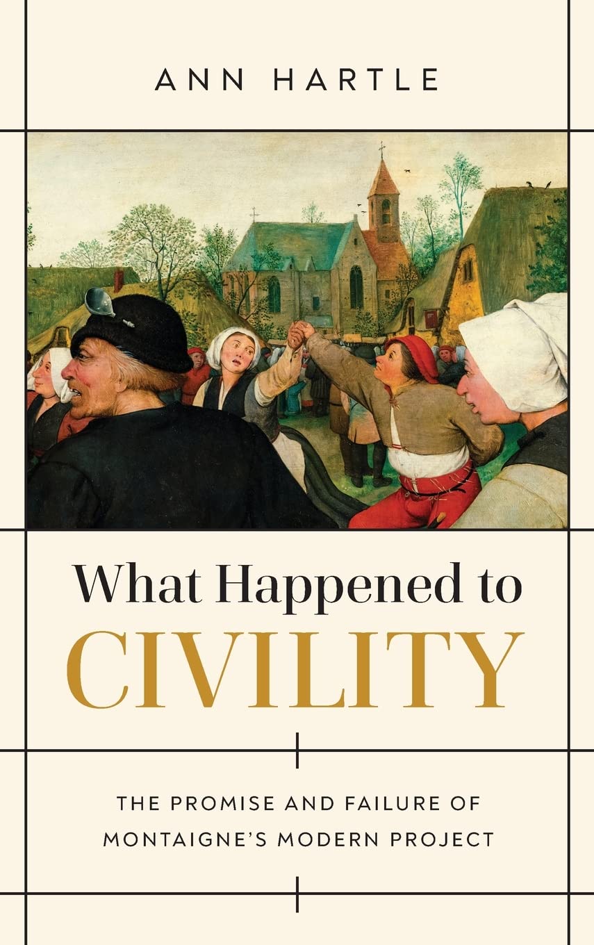 What Happened to Civility: The Promise and Failure of Montaigne’s Modern Project (PDF/EPUB Version)