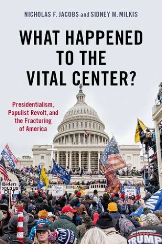 What Happened to the Vital Center?: Presidentialism, Populist Revolt, and the Fracturing of America (PDF/EPUB Version)