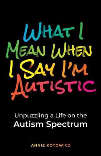 What I Mean When I Say I'm Autistic: Unpuzzling a Life on the Autism Spectrum (PDF/EPUB Version)